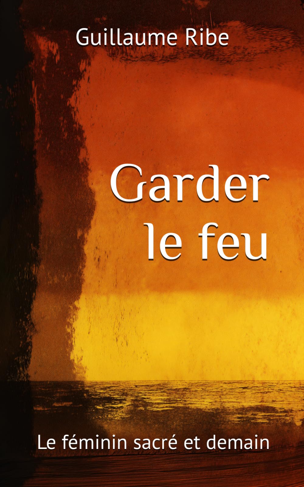 Garder le Feu: Le féminin sacré et demain