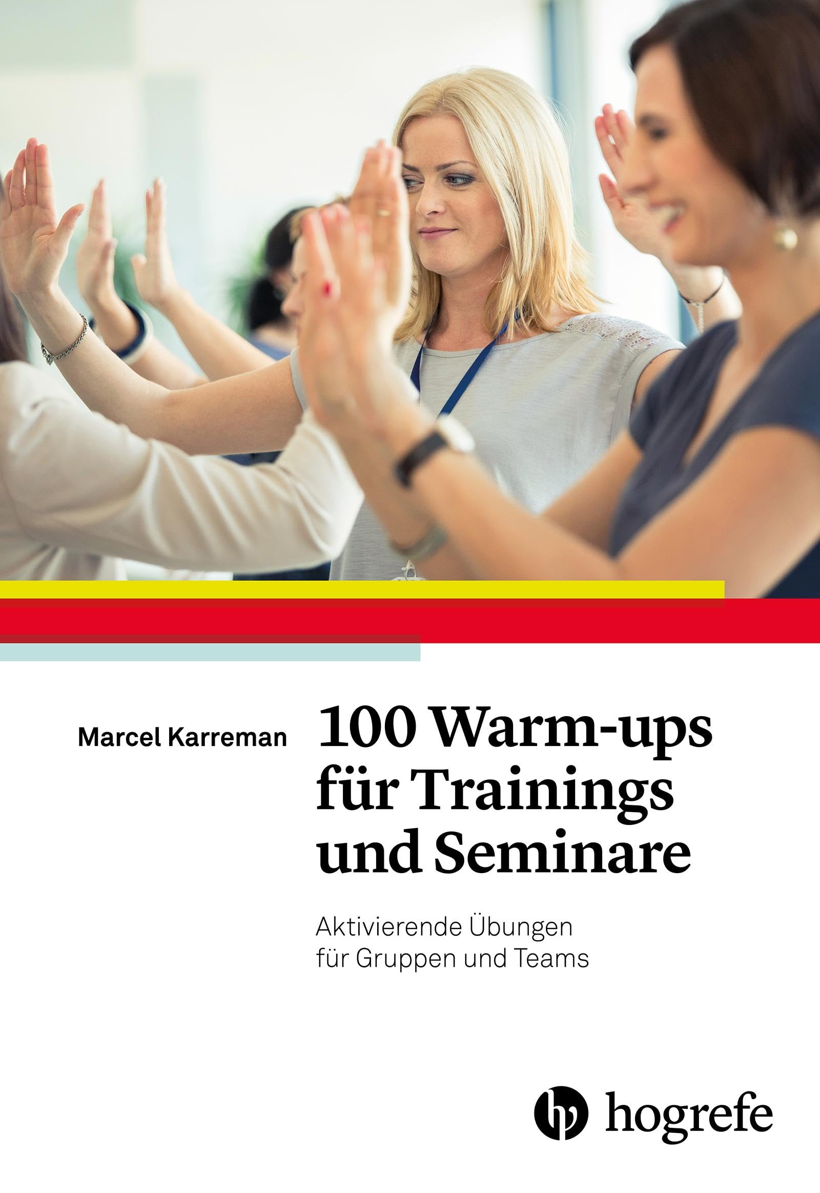 100 Warm-ups für Trainings und Seminare: Aktivierende Übungen für Gruppen und Teams
