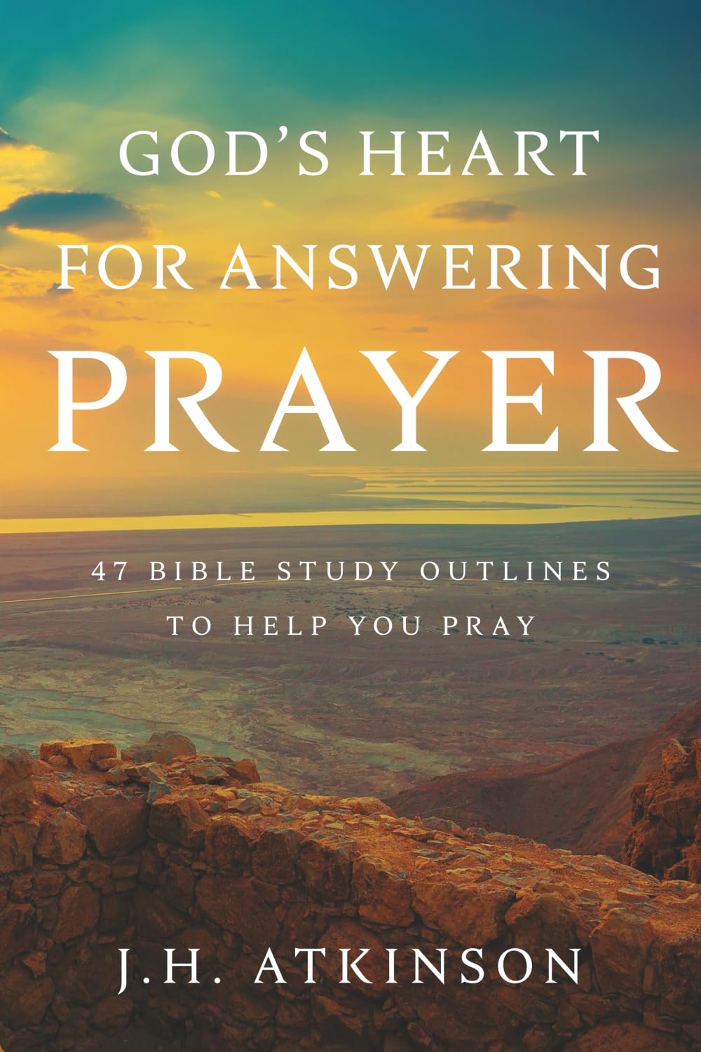 God's Heart for Answering Prayer: 47 Bible Study Outlines to Help You Pray