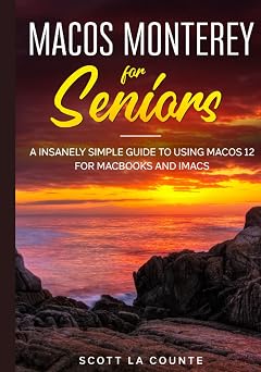 MacOS Monterey For Seniors An Insanely Simple Guide to Using MacOS 12 for MacBooks and iMacs