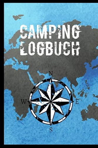 Camping Logbuch: Wohnmobil / Wohnwagen Urlaub Reisetagebuch | Van Caravan Camper Reisemobil Zelt Survival | Tagebuch Notizbuch Buch Journal | (v. Weltkarte Blau + Kompass)
