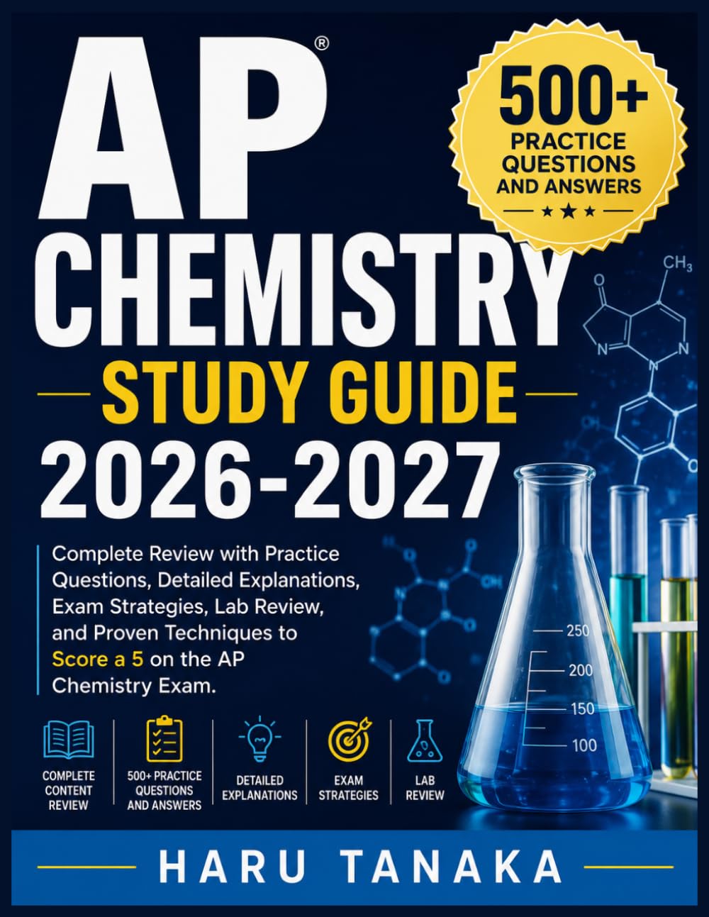 AP CHEMISTRY STUDY GUIDE 2026-2027: Complete Review with Practice Questions, Detailed Explanations, Exam Strategies, Lab Review, and Proven Techniques to Score a 5 on the AP Chemistry Exam