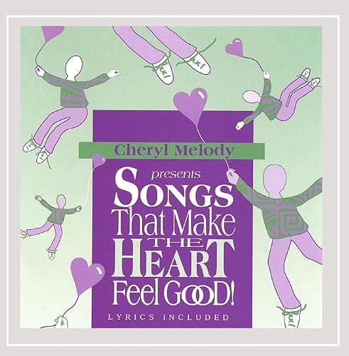 Songs That Make the Heart Feel Good Pre-School Through Age 8 and Adults Love It for Their Inner Child Too