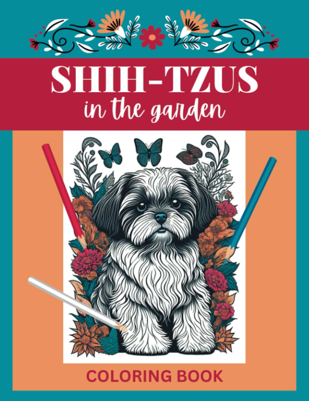 Shih-Tzus In The Garden Coloring Book: 60 Enchanting Floral Designs Featuring Adorable Shih-Tzus!