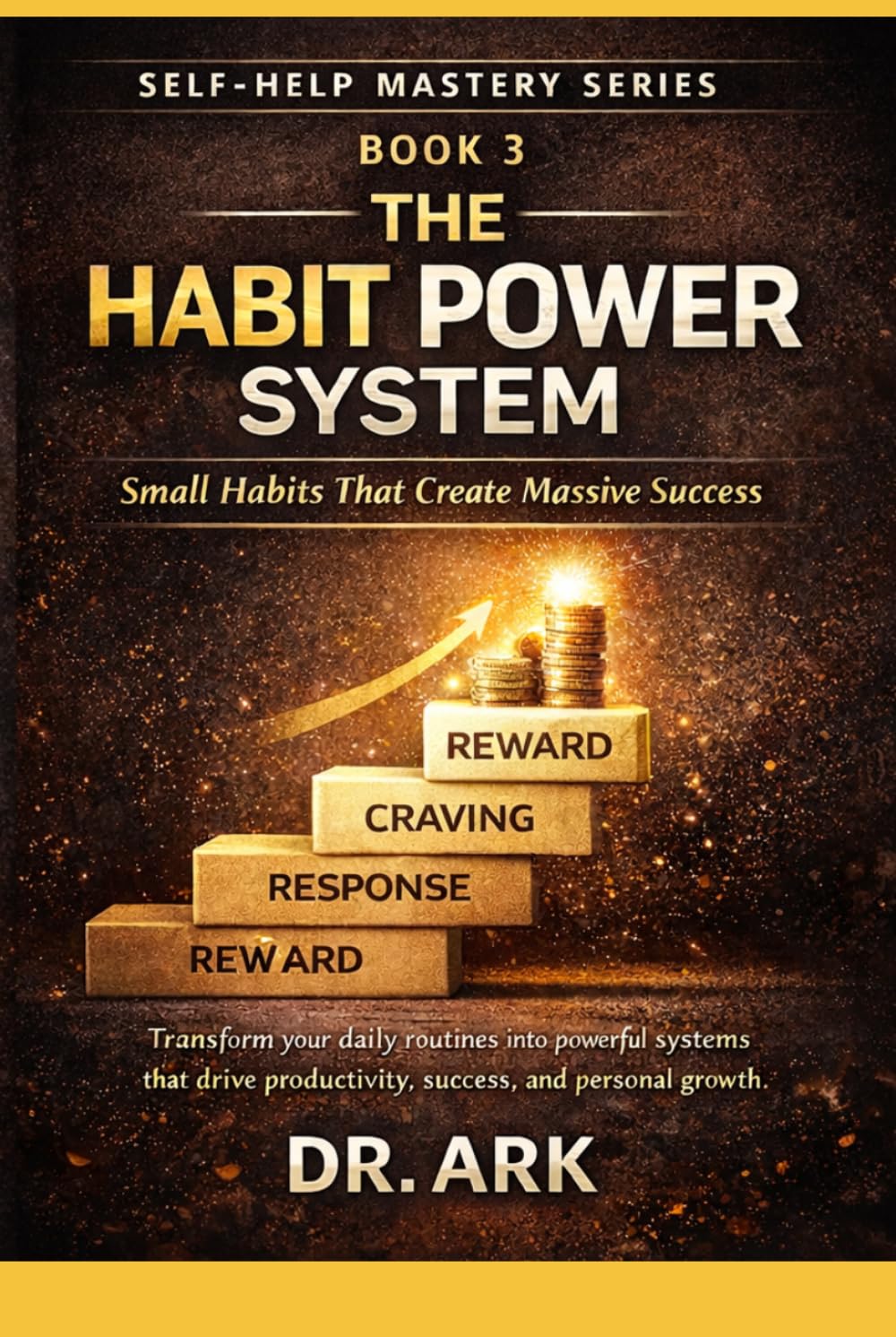 The Habit Power System: Small Habits That Create Massive Success (Self-Help Mastery Series)