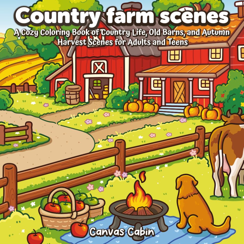 Country Farm Scenes: A Cozy Coloring Book of Country Life, Old Barns, and Autumn Harvest Scenes for Adults and Teens
