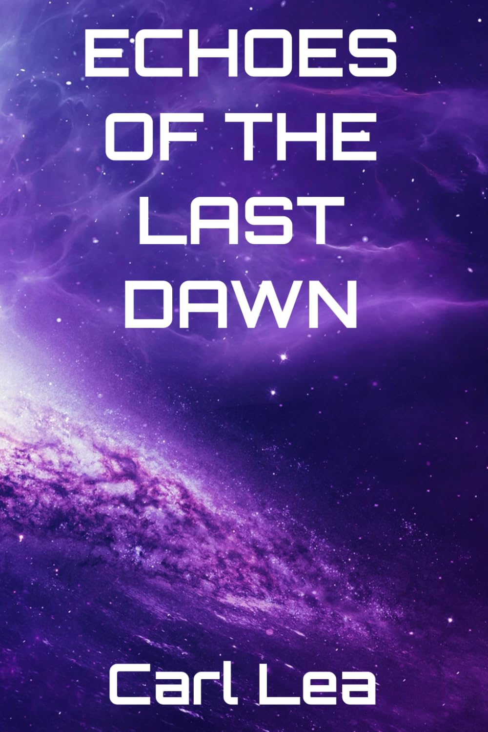 Echoes of the Last Dawn: A Sci-Fi Novel of Survival, Identity, and the vast Unknown (The Echoes Saga)