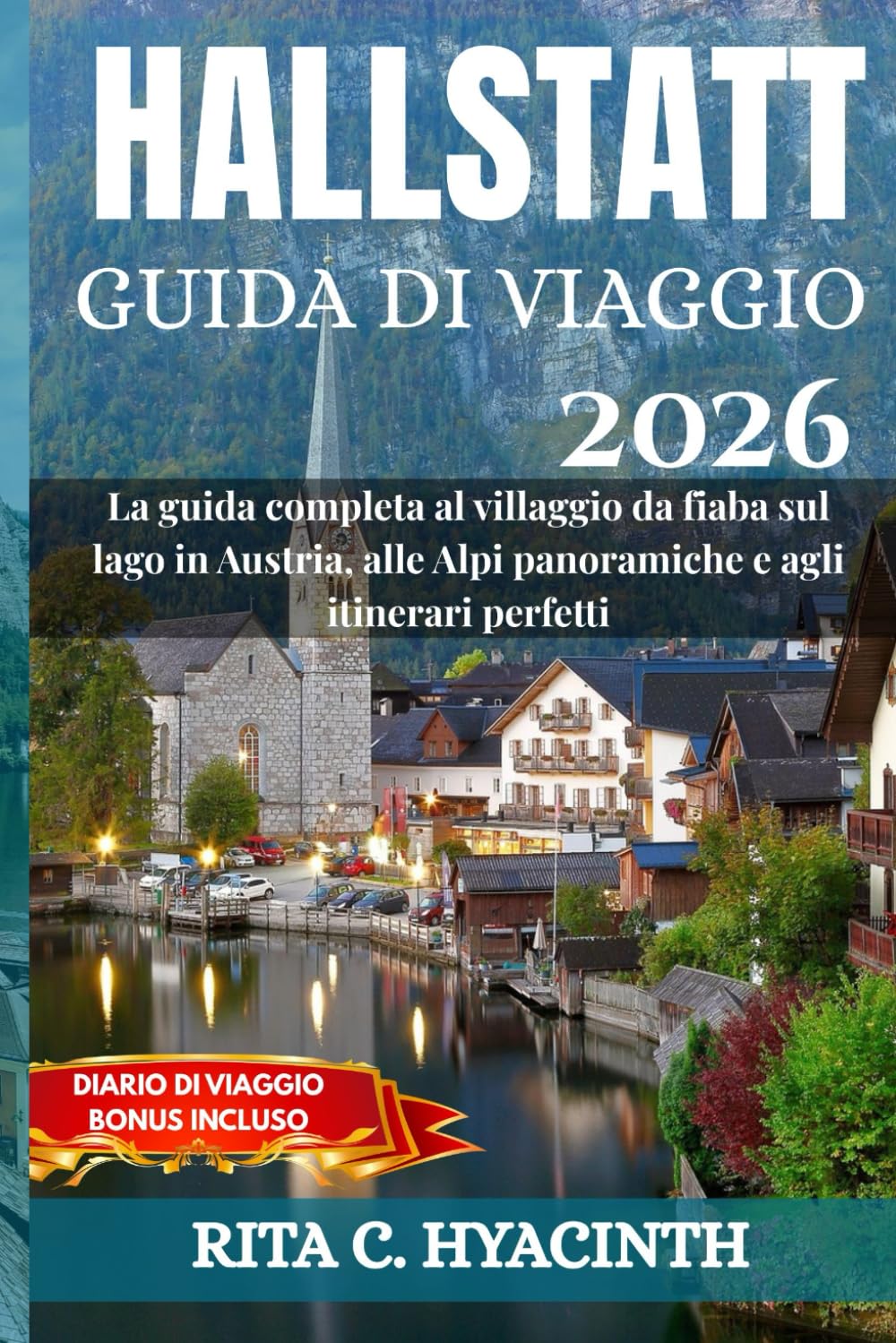 HALLSTATT Guida di Viaggio 2026: La guida completa al villaggio da fiaba sul lago, alle Alpi e agli itinerari perfetti