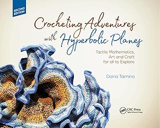 Crocheting Adventures with Hyperbolic Planes: Tactile Mathematics, Art and Craft for all to Explore, Second Edition (AK Pe...