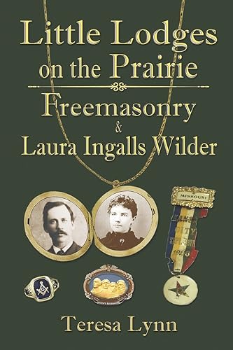 Little Lodges on the Prairie: Freemasonry &amp; Laura Ingalls Wilder
