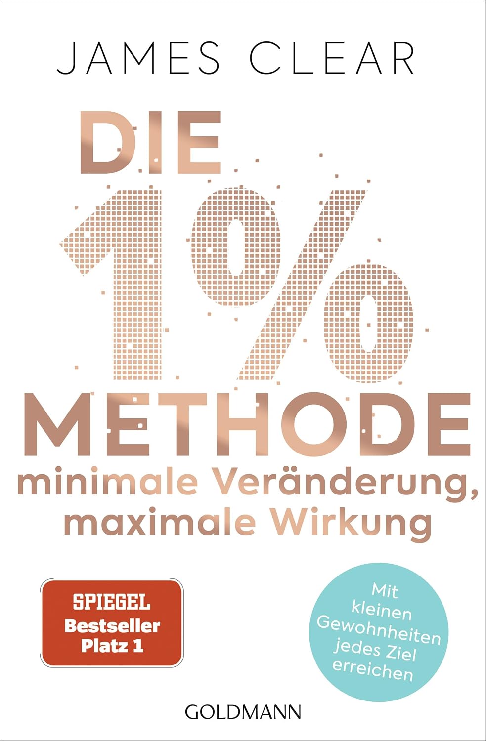 Die 1%-Methode – Minimale Veränderung, maximale Wirkung: Mit kleinen Gewohnheiten jedes Ziel erreichen - Mit Micro Habits zum Erfolg - Der SPIEGEL-Bestseller #1