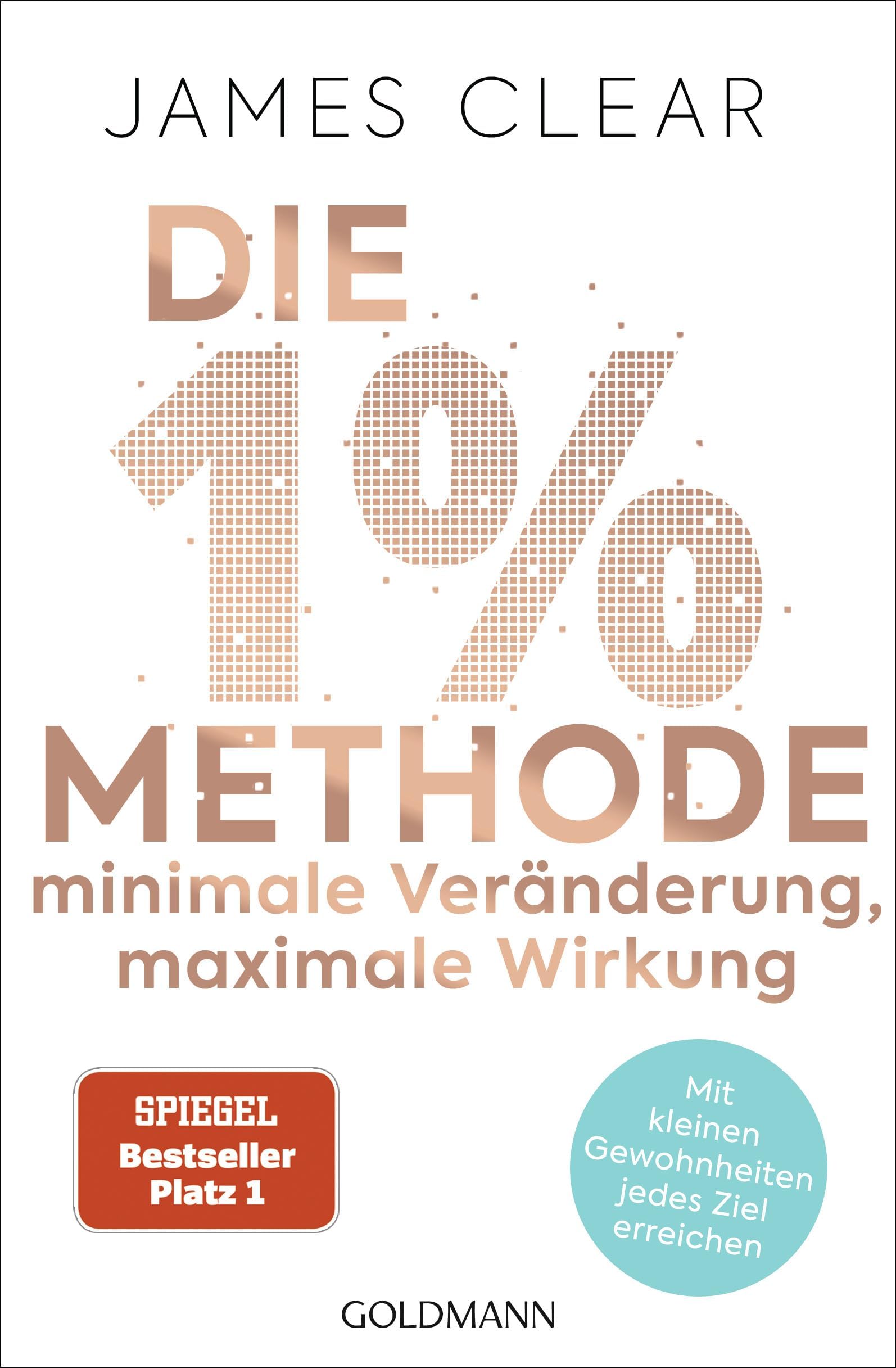 Die 1%-Methode - Minimale Veränderung, maximale Wirkung: Mit kleinen Gewohnheiten jedes Ziel erreichen - Mit Micro Habits zum Erfolg