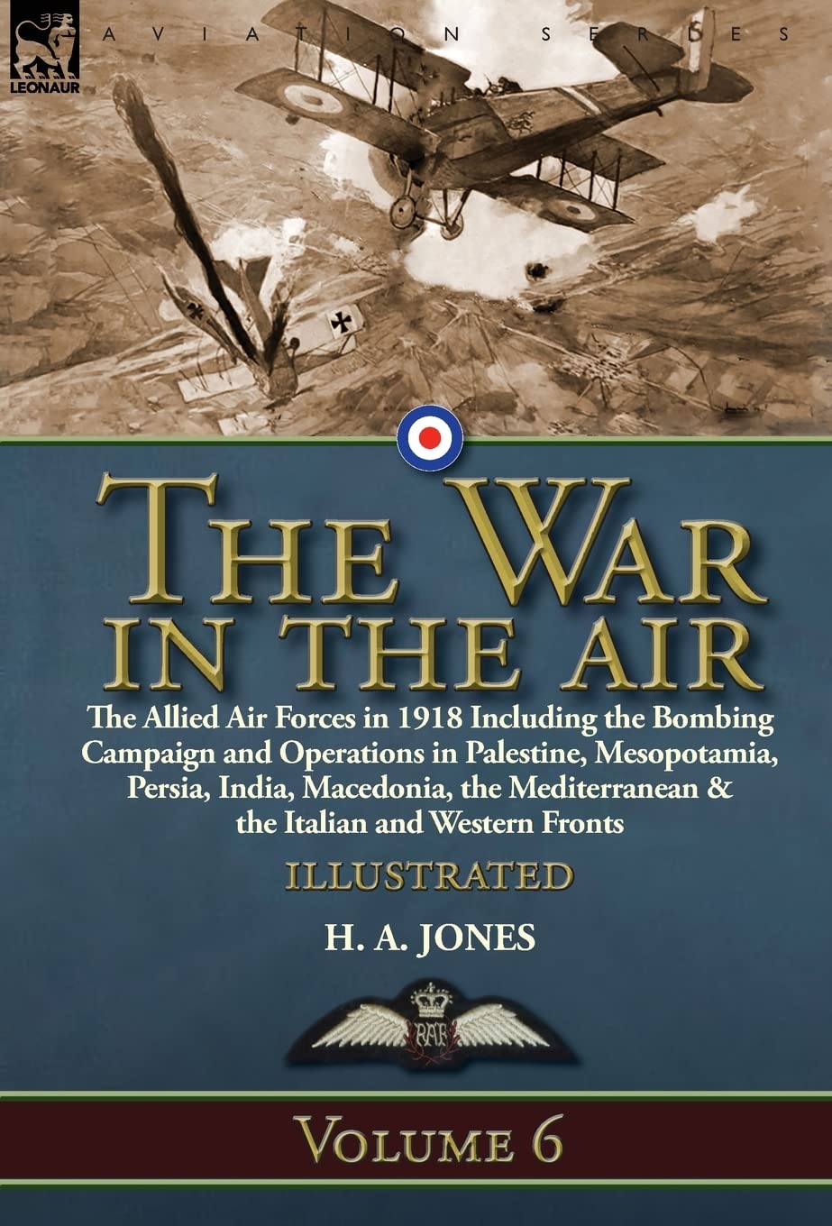 The War in the Air: Volume 6-The Allied Air Forces in 1918 Including t