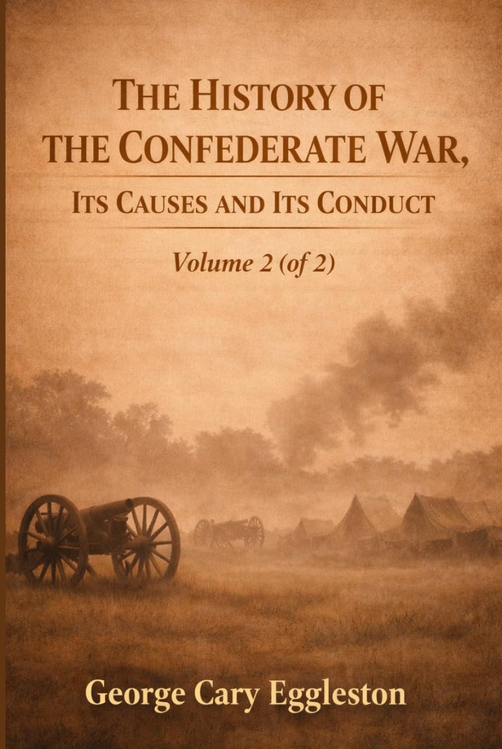 The History of the Confederate War Its Causes and its Conduct Volume 2 (of 2): The Later Campaigns and Conclusion (Annotated)