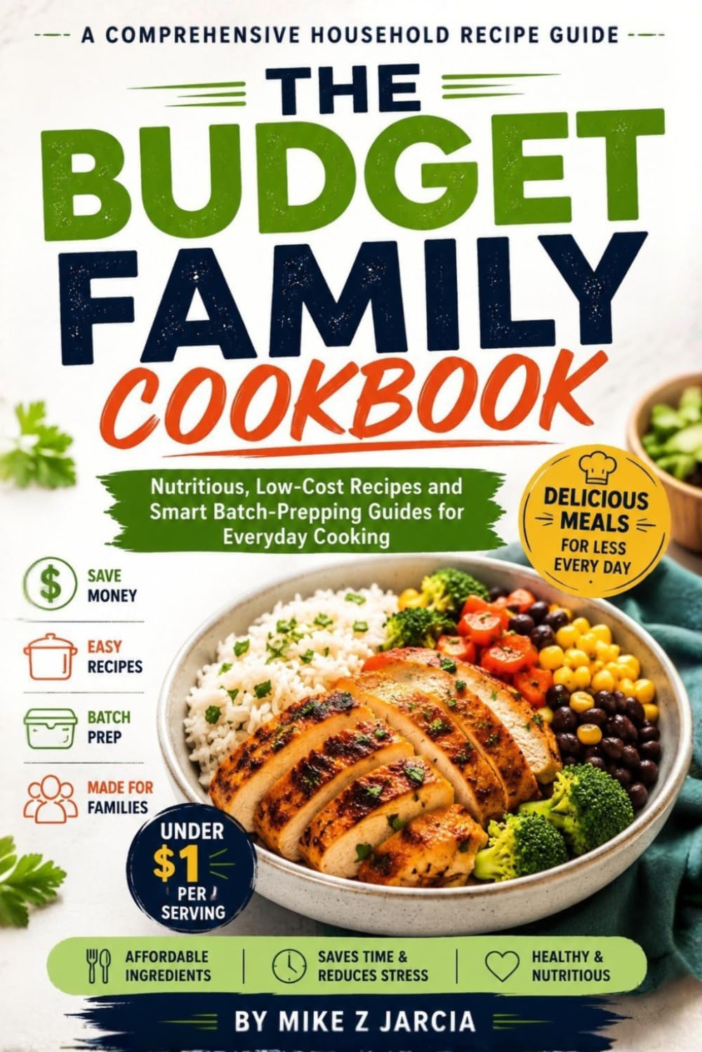 The Budget Family Cookbook: 80 Affordable Family Recipes, Smart Meal Prep Ideas, and Easy Low-Cost Homemade Meals