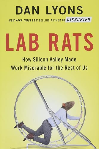 Lab Rats: How Silicon Valley Made Work Miserable for the Rest of Us