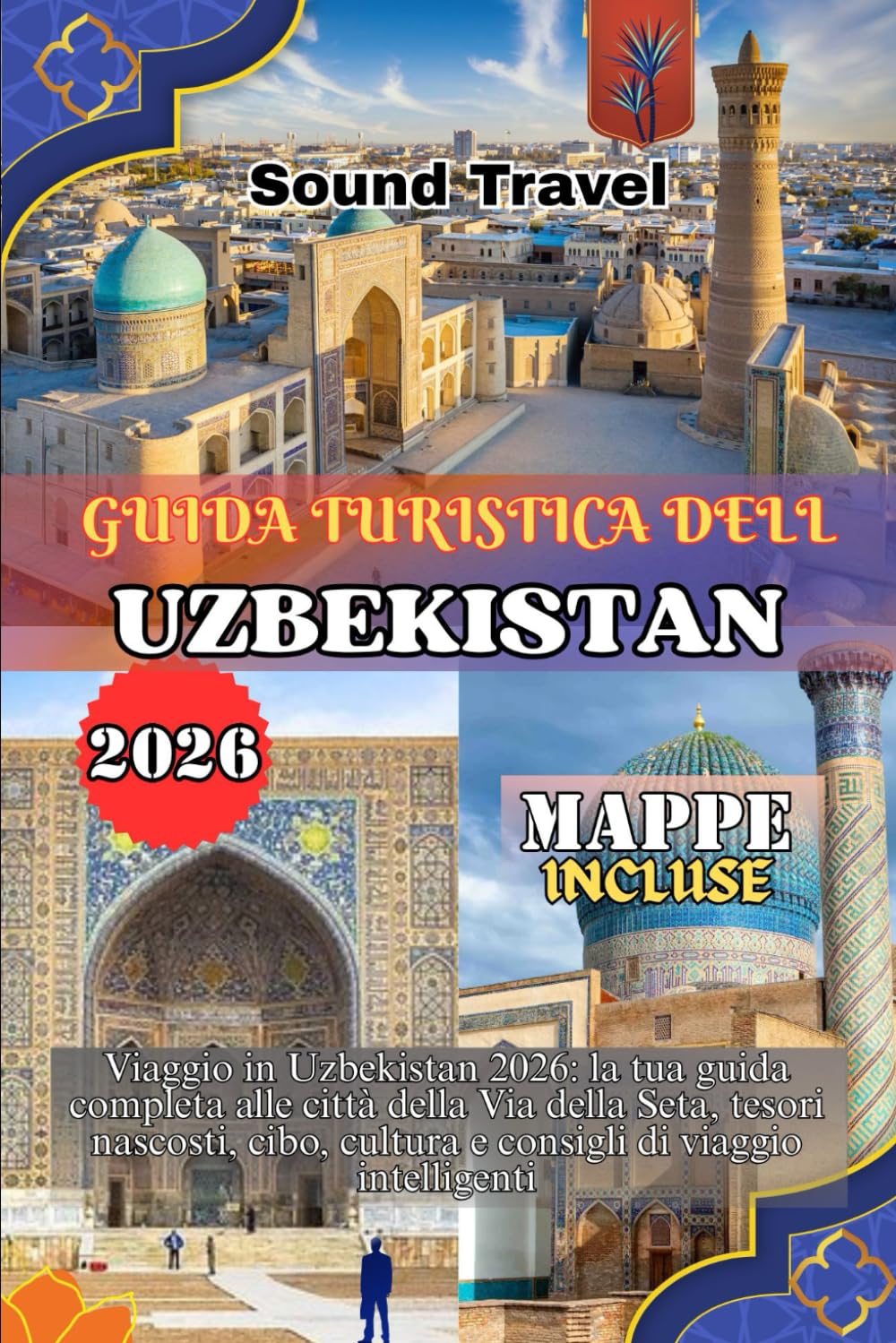 GUIDA TURISTICA DELL'UZBEKISTAN 2026: Viaggio in Uzbekistan 2026: la tua guida completa alle città della Via della Seta, tesori nascosti, cibo, cultura e consigli di viaggio intelligenti