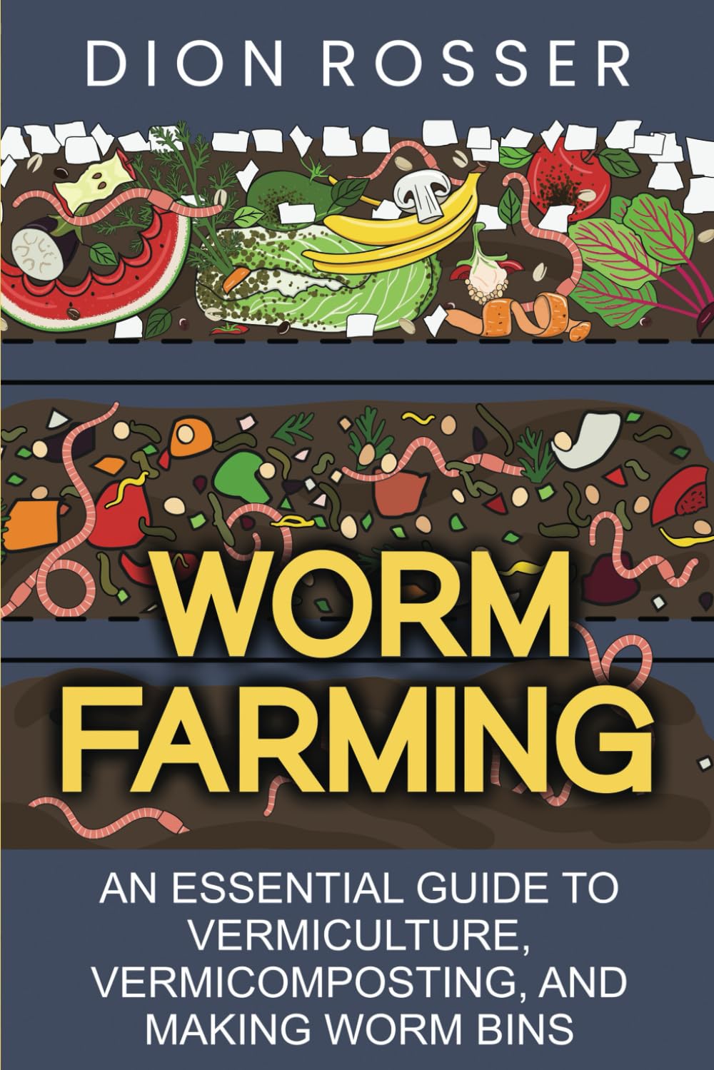Worm Farming: An Essential Guide to Vermiculture, Vermicomposting, and Making Worm Bins (Sustainable Gardening)