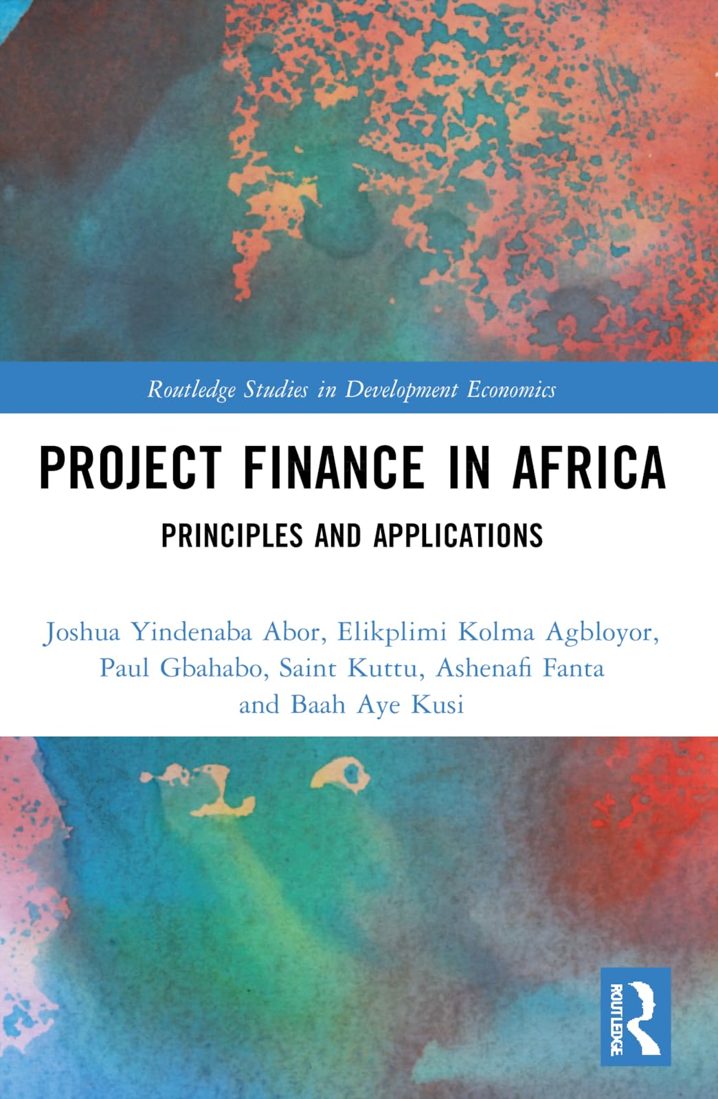 Project Finance in Africa: Principles and Applications (Routledge Studies in Development Economics)