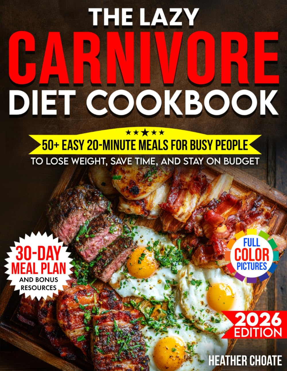 The Lazy Carnivore Diet Cookbook: 50+ Easy 20-Minute Meals for Busy People to Lose Weight, Save Time, and Stay on Budget (Carnivore Diet for Beginners