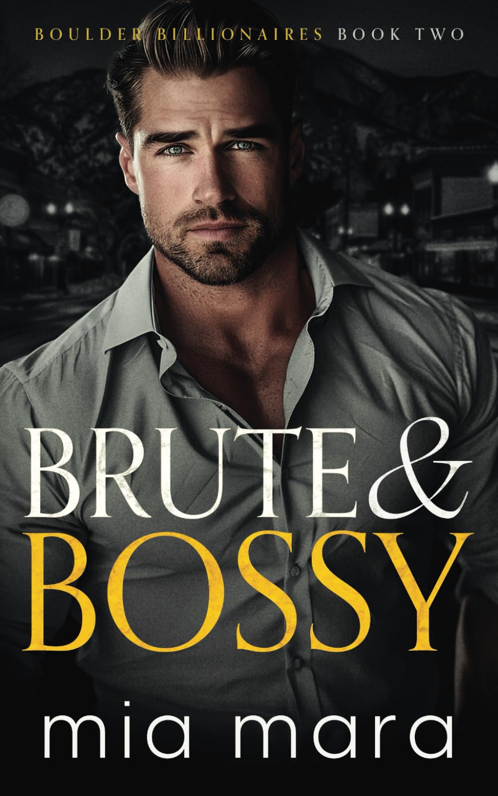 Brute & Bossy: A Fake Relationship Opposites Attract Romance (Boulder Billionaires)