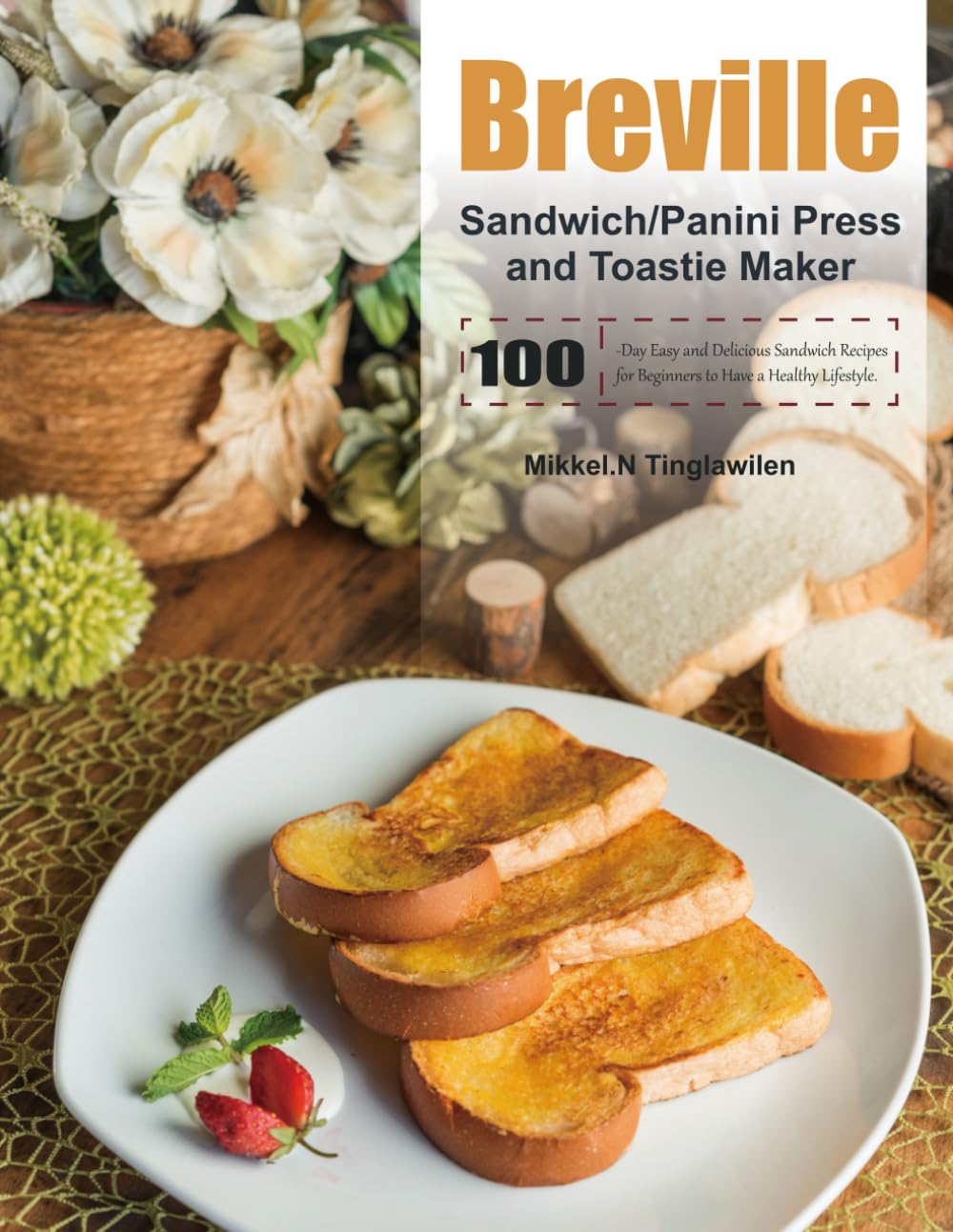 Breville Sandwich/Panini Press and Toastie Maker Cookbook
