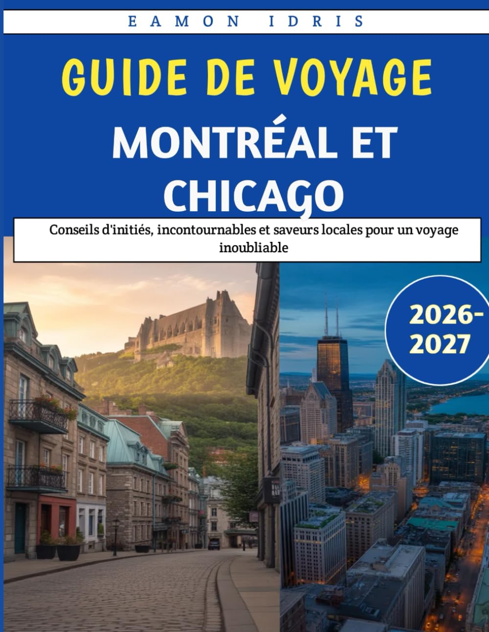 Guide de voyage Montréal et Chicago 2026-2027: Conseils d'initiés, incontournables et saveurs locales pour un voyage inoubliable