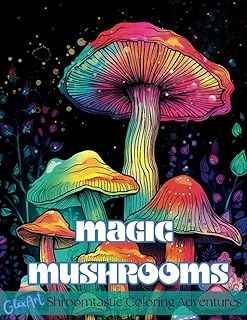 Magic Mushrooms: A Coloring Book for Adults - Featuring 50 Grayscale Illustrations of Enchanting Fungi,: Inviting you on a Journey of Fantasy, Creativity and Relaxation