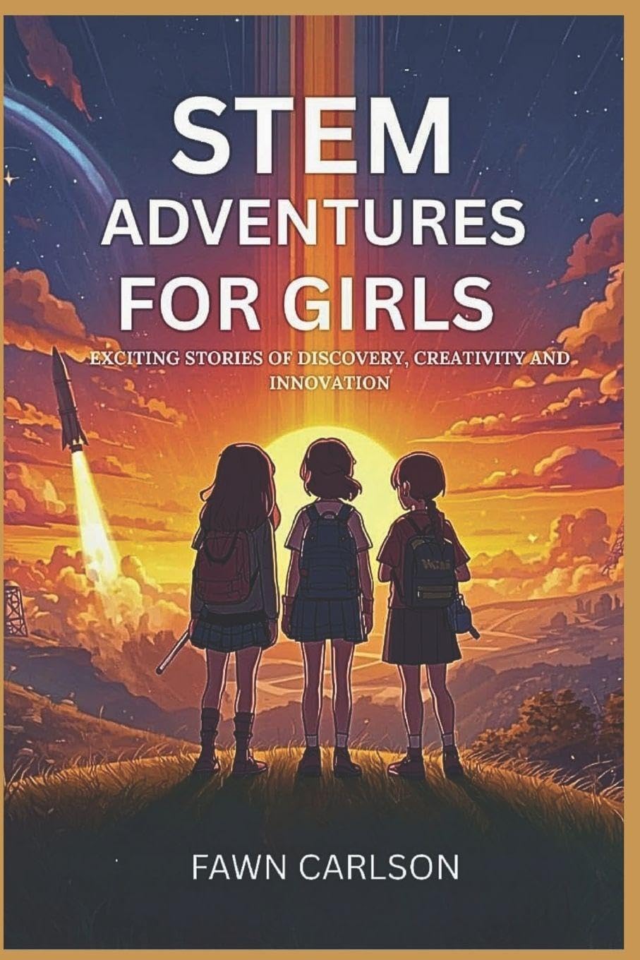 STEM ADVENTURES FOR GIRLS: Exciting Stories of Discovery, Creativity and Innovation