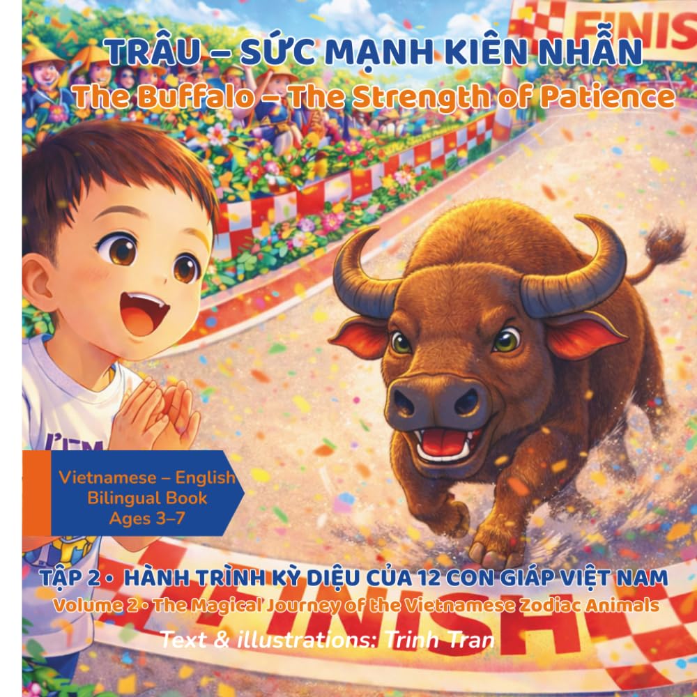 The Buffalo – The Strength of Patience: The Buffalo and the Great Race: A Vietnamese Zodiac Story for Kids (Bilingual Vietnamese–English Book, Ages ... Journey of the Vietnamese Zodiac Animals)