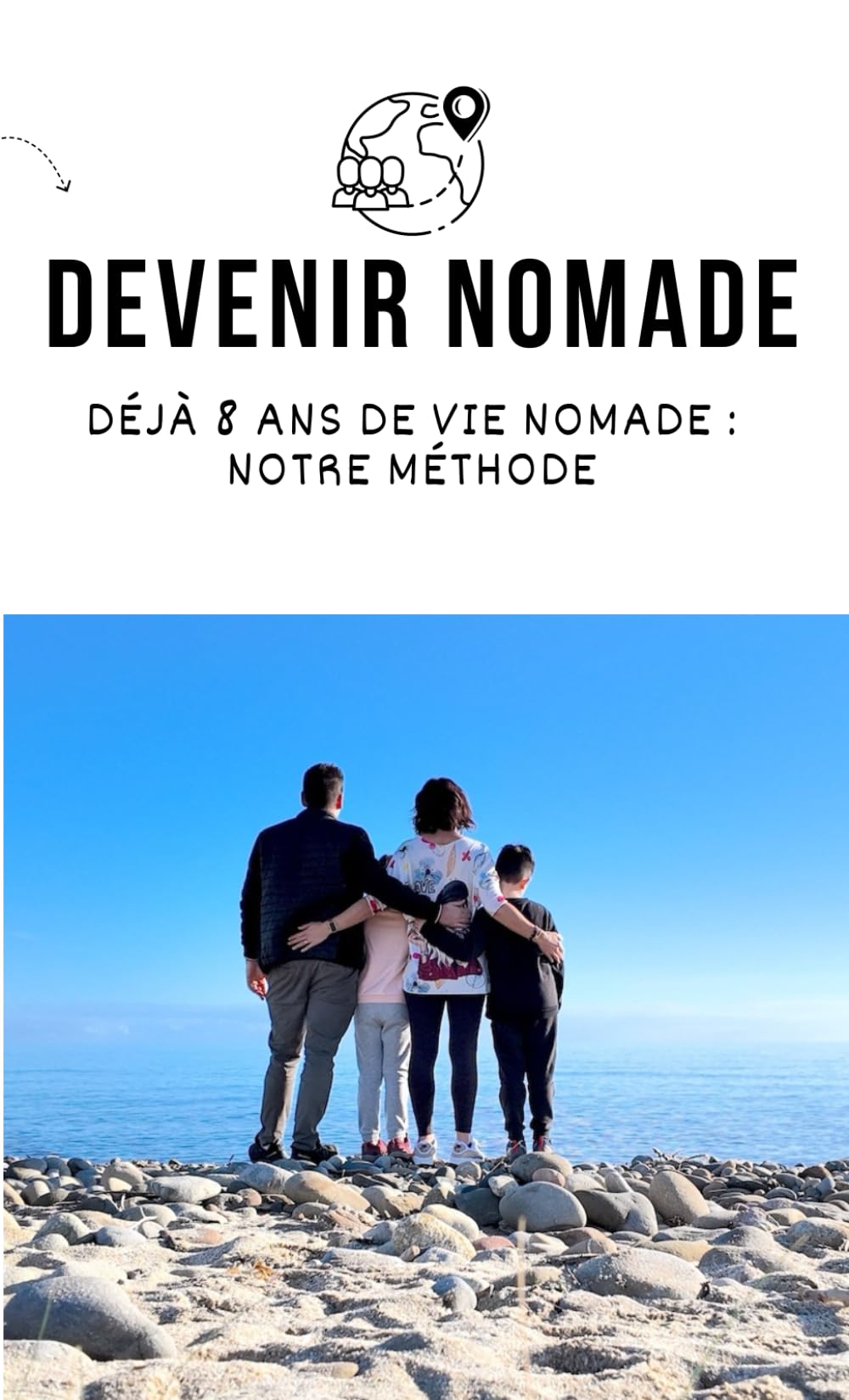 Devenir Nomade Guide Complet — Déjà 8 ans de vie nomade, notre méthode: Avec ou sans camping-car