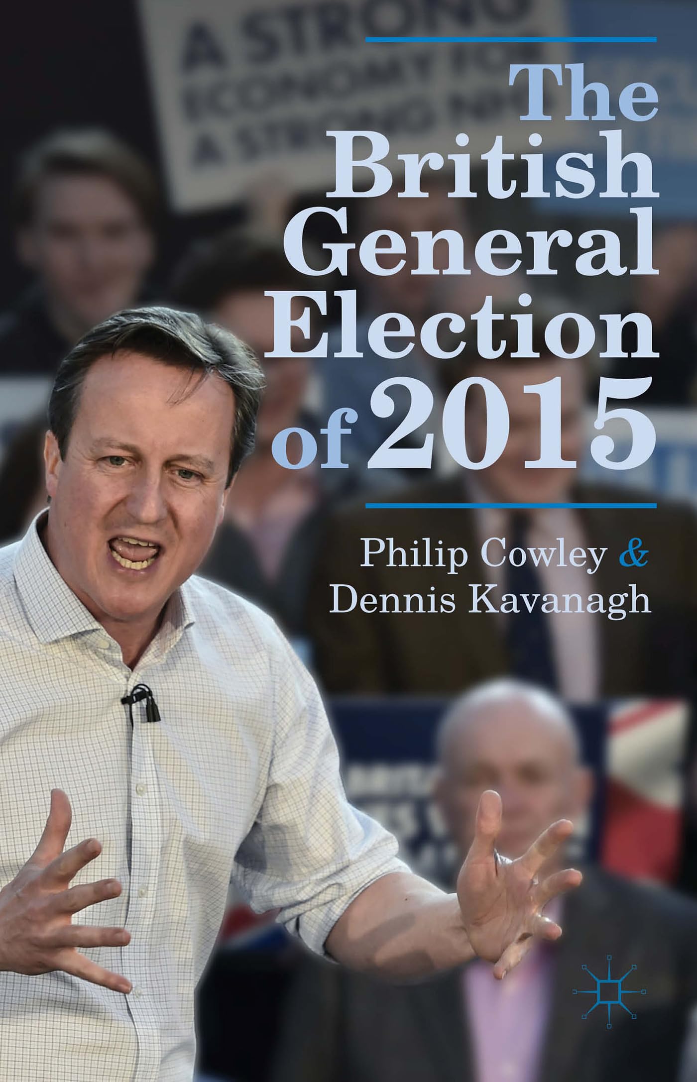 The British General Election of 2015 - Cowley, Philip