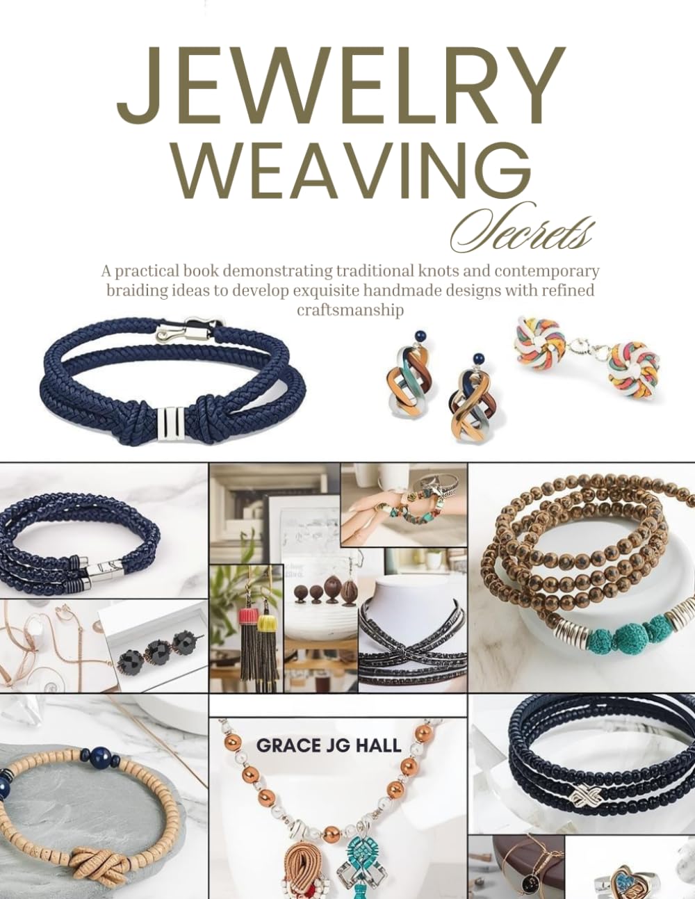 Jewelry Weaving Secrets: A practical book demonstrating traditional knots and contemporary braiding ideas to develop exquisite handmade designs with refined craftsmanship
