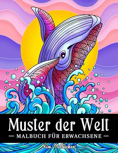 Muster der Welt: Malbuch für Erwachsene: Stressabbauende Blumen, Tiere und Landschaften zum Ausmalen