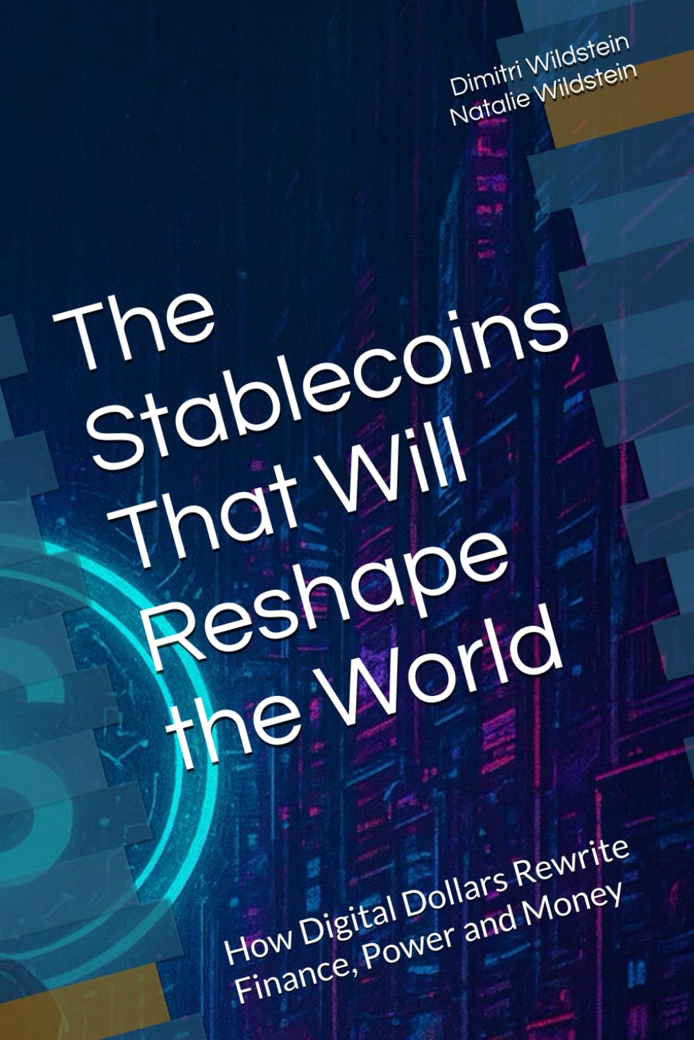 The Stablecoins That Will Reshape the World: How Digital Dollars Rewrite Finance, Power and Money