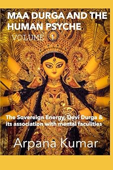 Maa Durga and Human Psyche Relationship between Supreme Energy, Devi Durga with female aspects of life.