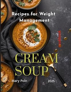 Cream Soup Recipes for Weight Management (cookbooks)