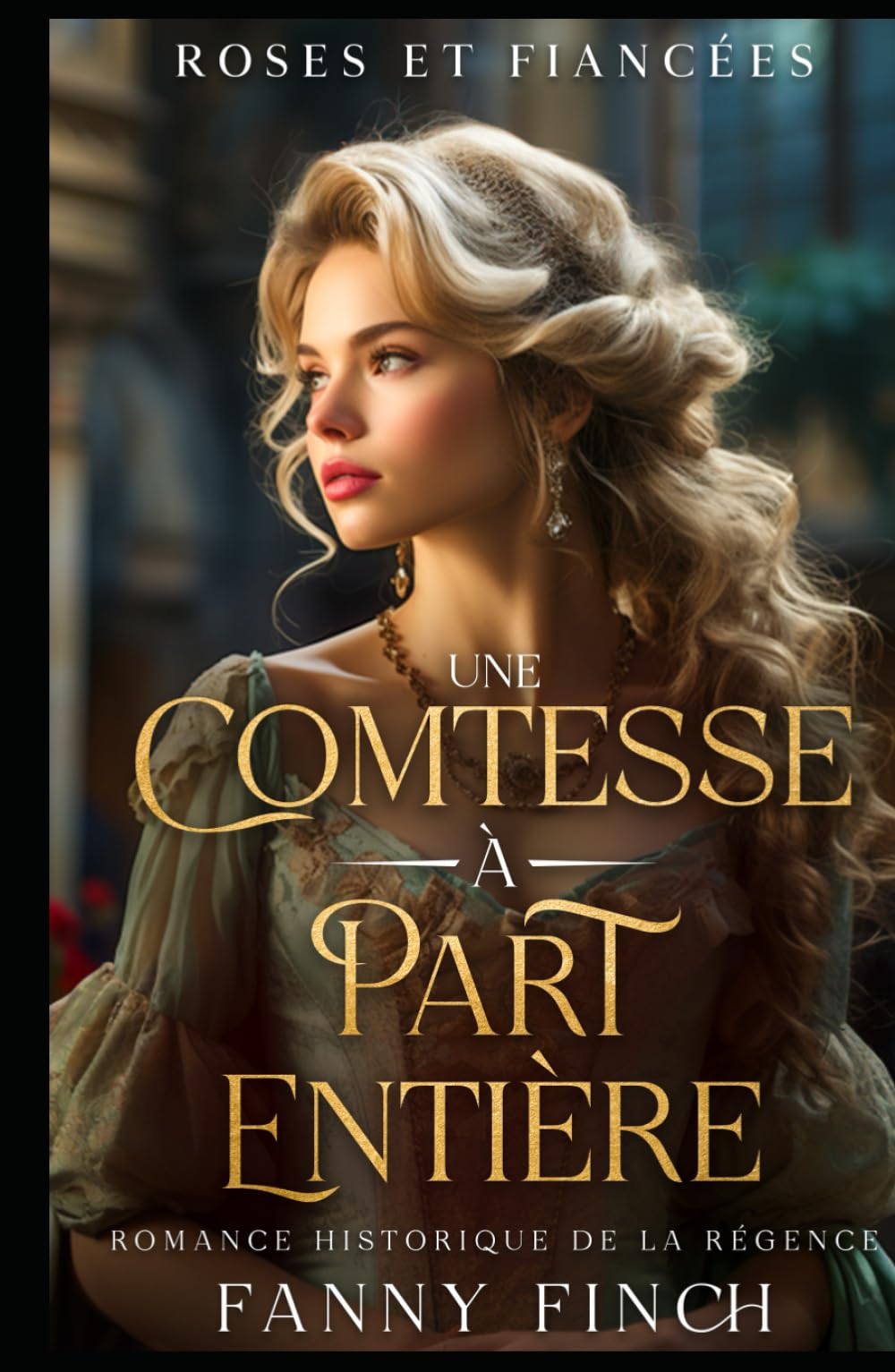 Une Comtesse À Part Entière: Romance Historique De Régence (Roses Et Fiancées)