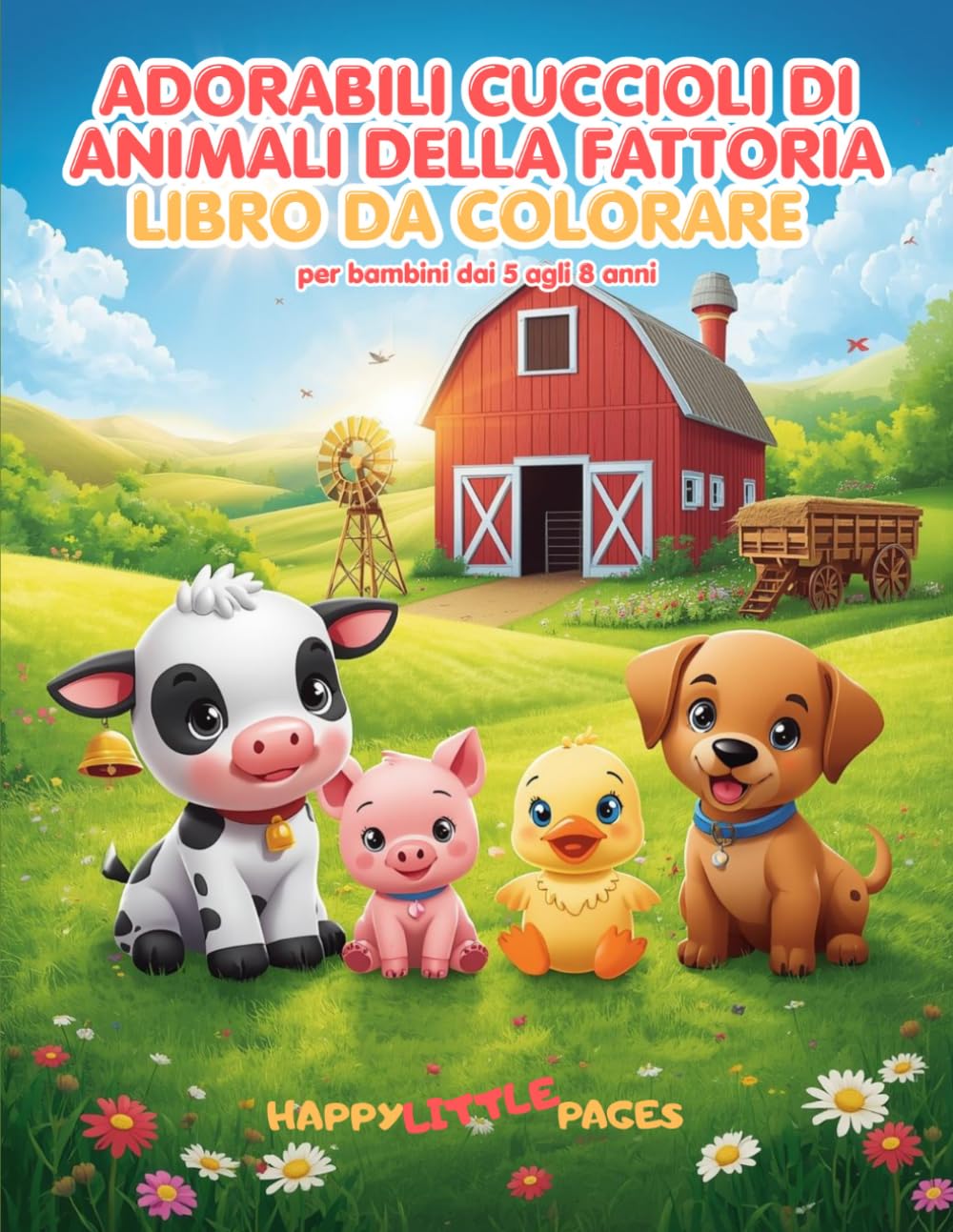 Adorabili Cuccioli di Animali della Fattoria – Libro da colorare: 45 adorabili pagine da colorare in stile kawaii per bambini da 5 a 8 anni (Happy Little Pages)