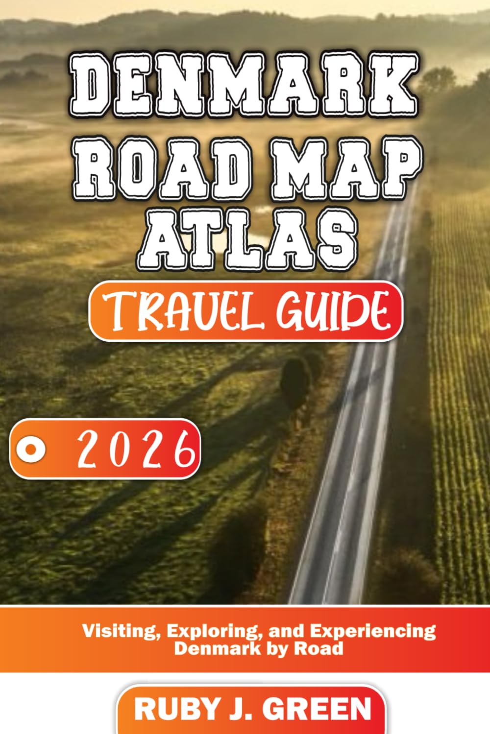 Denmark road map atlas travel guide 2026: Visiting, Exploring, and Experiencing Denmark by Road