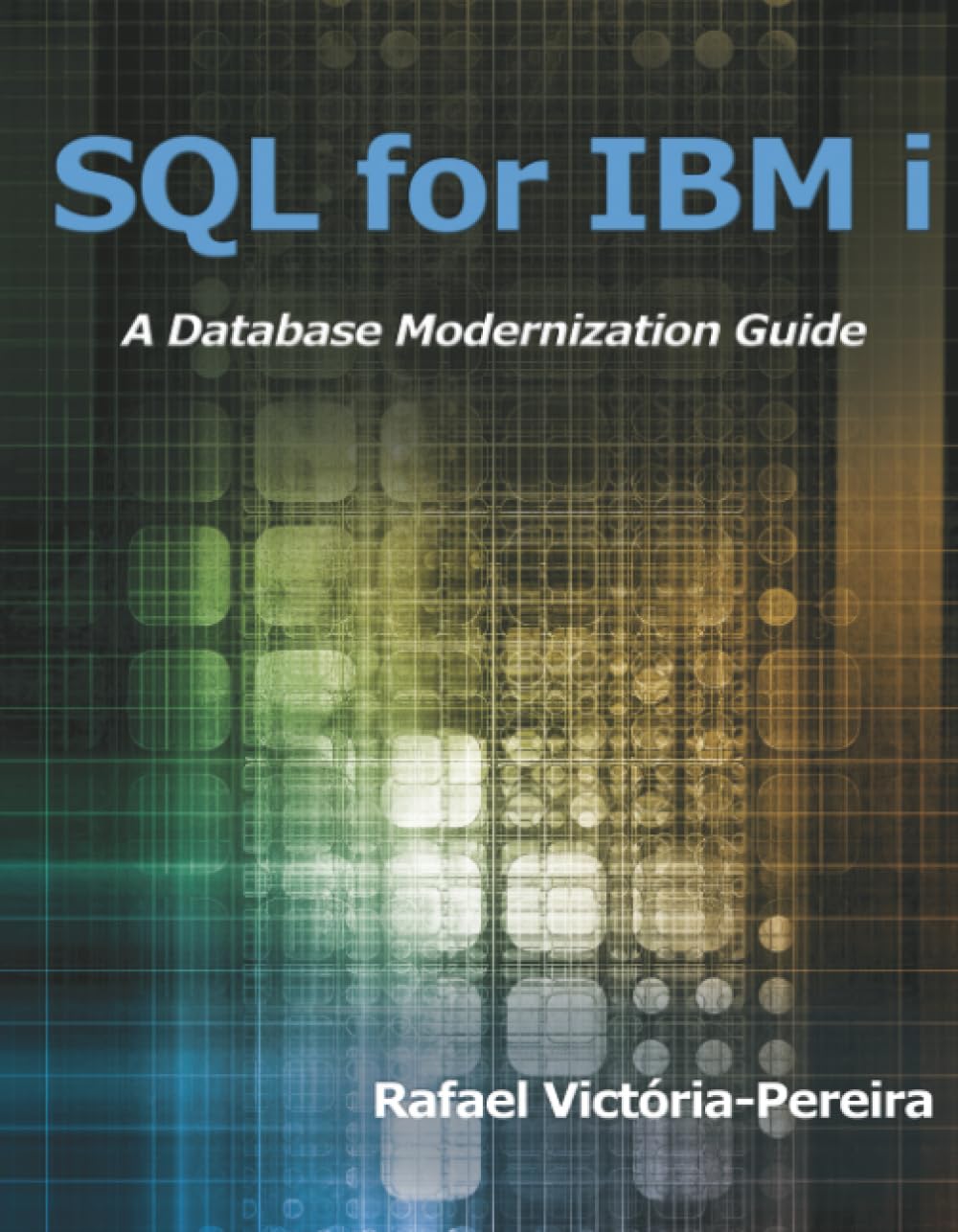 SQL for IBM i: A Database Modernization Guide