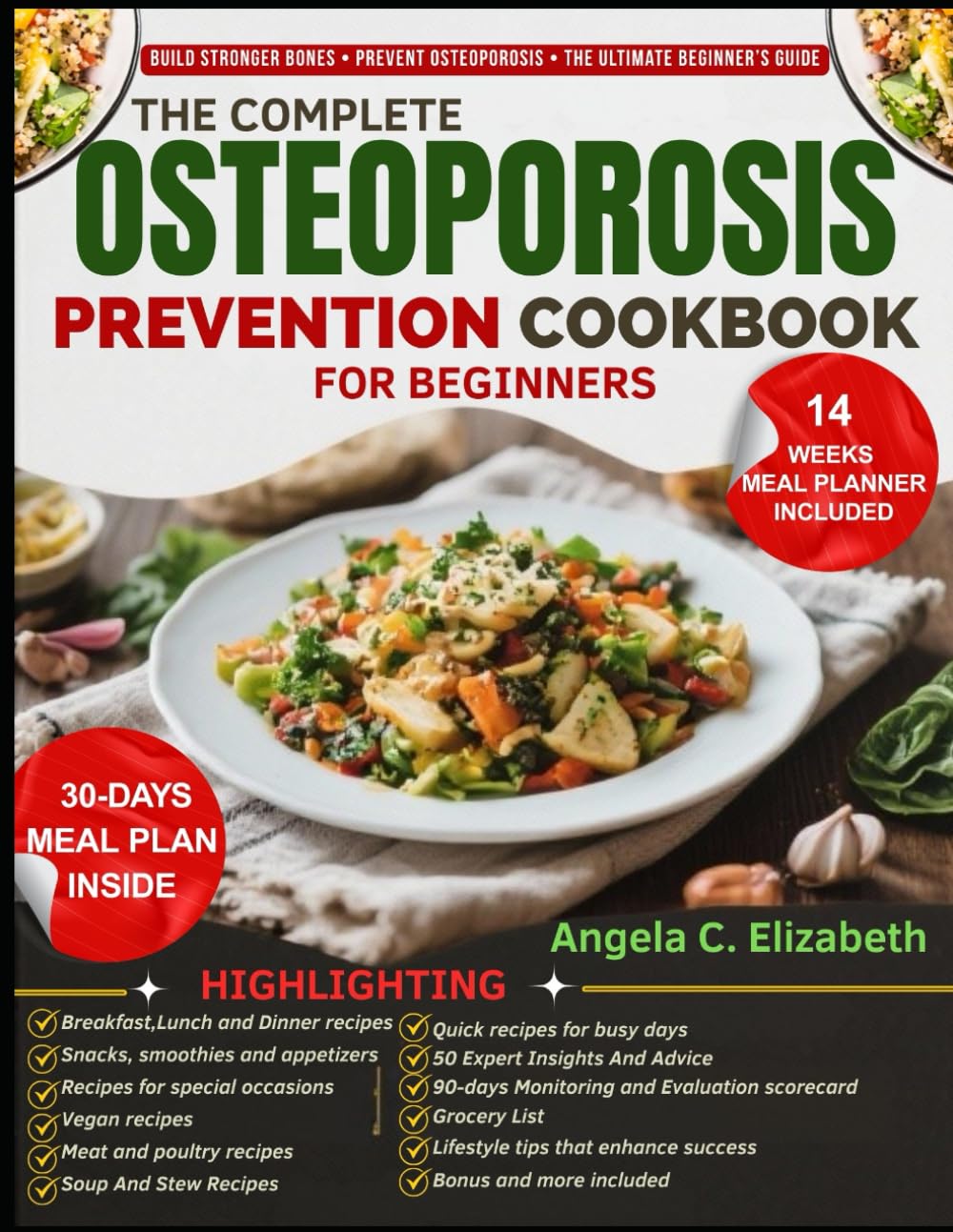 THE COMPLETE OSTEOPOROSIS PREVENTION COOKBOOK FOR BEGINNERS: Calcium & Vitamin D–Rich Recipes, 30-Day Meal Plans, Special Occasion Meals, Lifestyle ... System to Strengthen Bones, Improve Balance