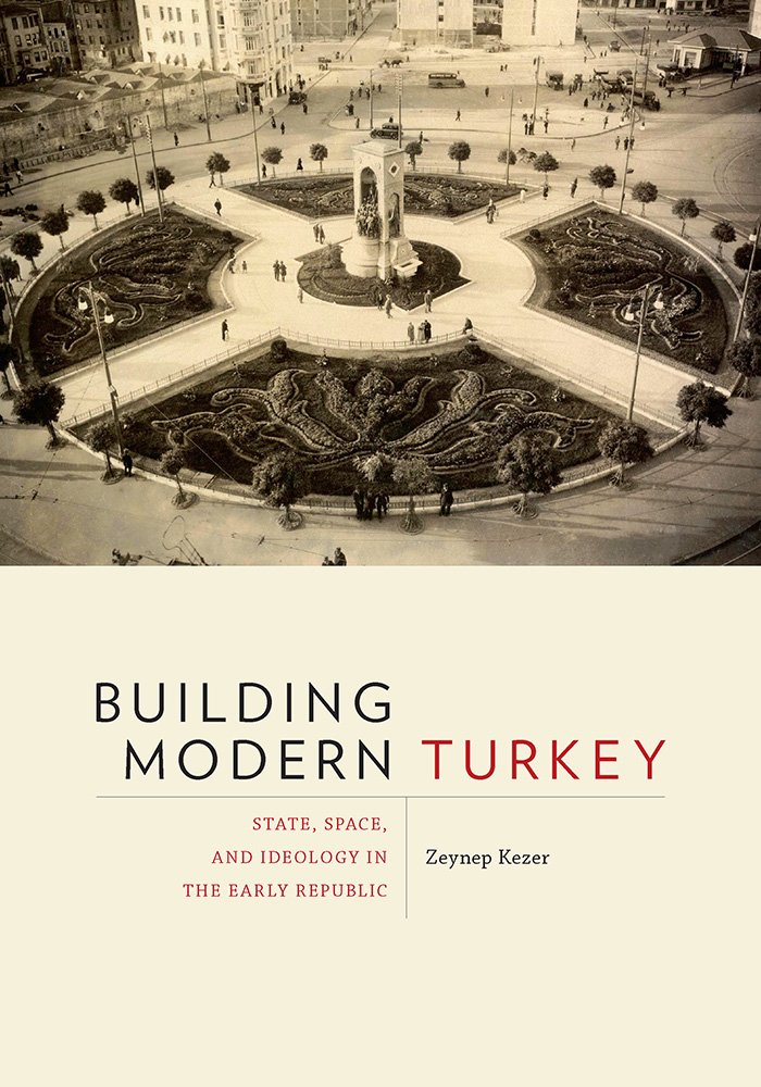 Building Modern Turkey décrypte l'idéologie de l'espace urbain et l'histoire turque