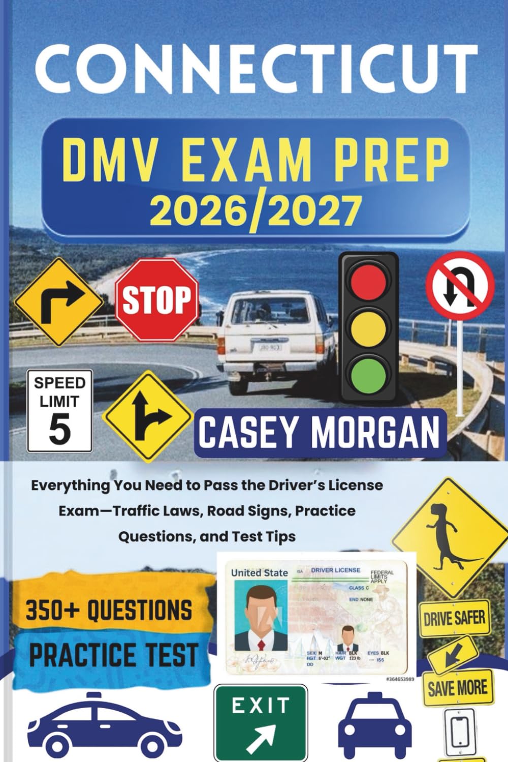 Connecticut DMV Exam Prep 2026/2027: Everything You Need to Pass the Driver’s License Exam—Traffic Laws, Road Signs, Practice Questions, and Test Tips
