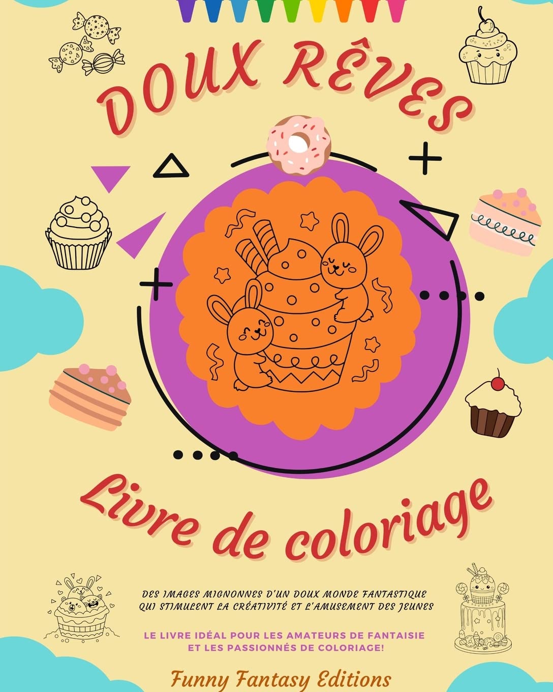 Doux Rêves: Livre de coloriage | Adorables dessins de délicieux bonbons, glaces, gâteaux | Cadeau idéal: Des images mignonnes d'un doux monde fantastique qui stimulent la créativité