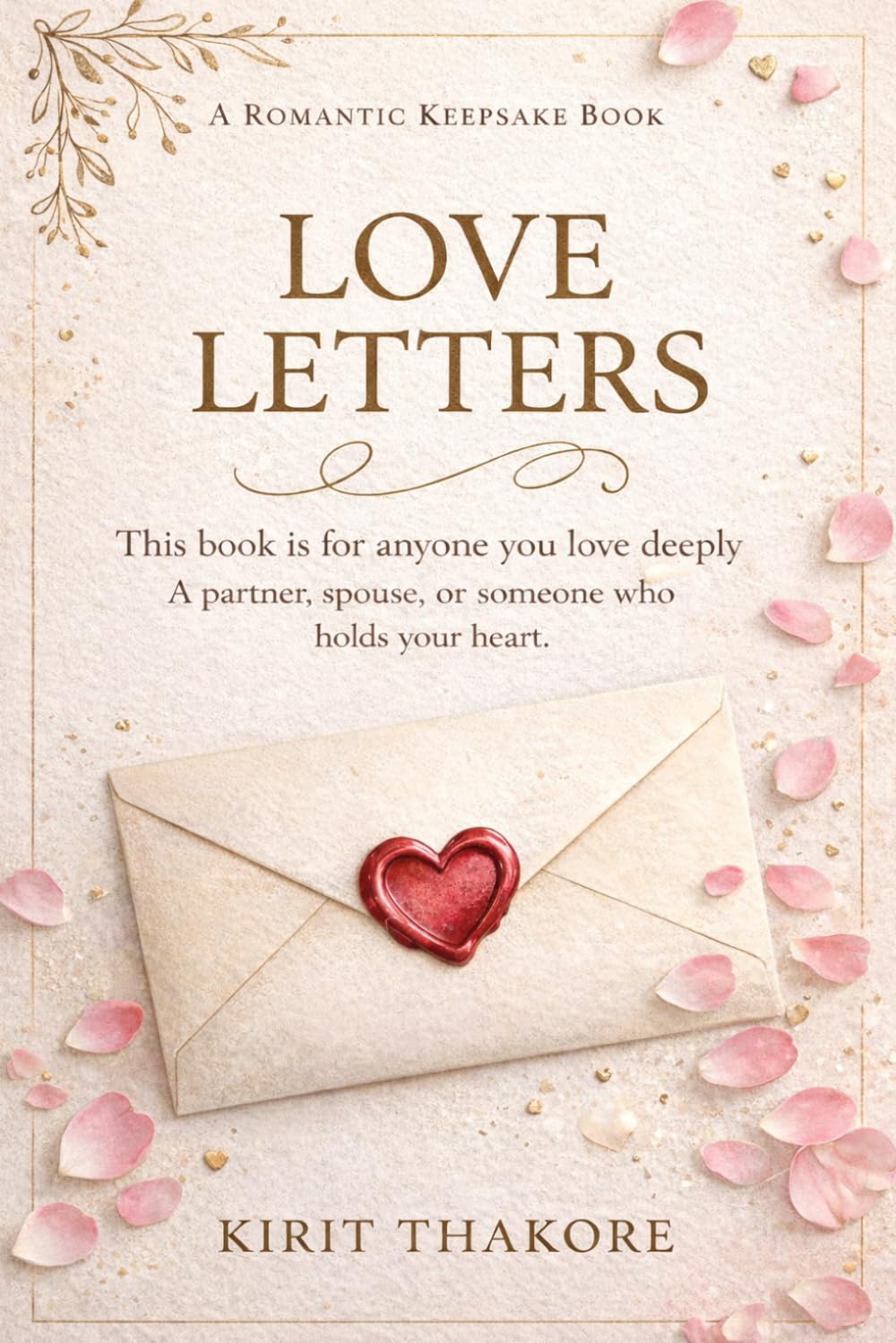 LOVE LETTERS: A Romantic Keepsake Book - for anyone you love deeply - a place to write loving words that will last a lifetime - a journal of love