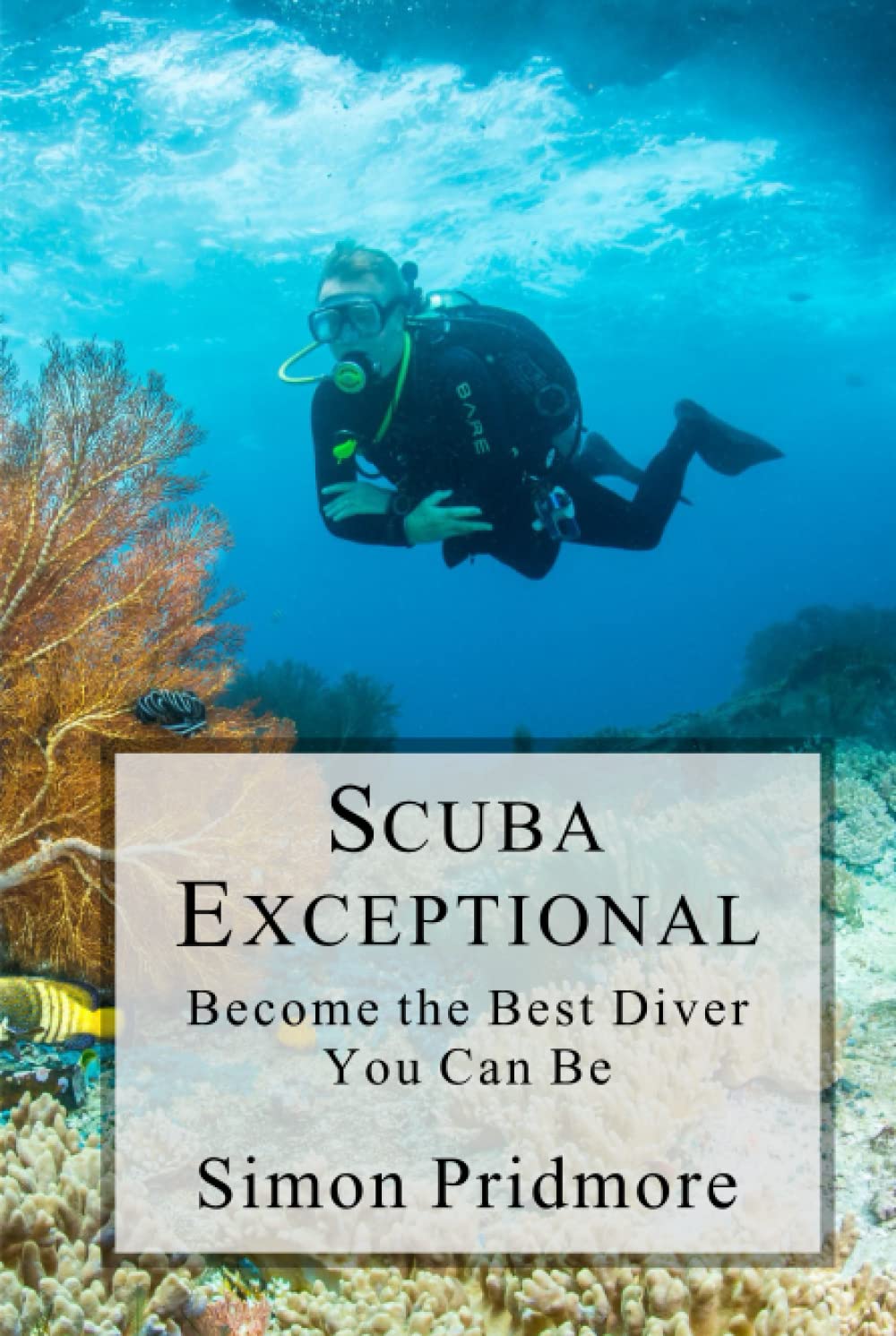 Scuba Exceptional: Become the Best Diver You Can Be (The Scuba Series)