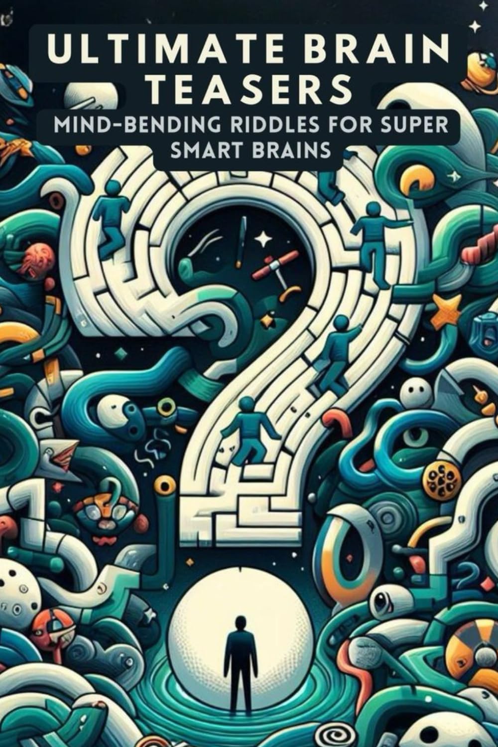 Ultimate Brain Teasers MindBending Riddles for Super Smart Brains