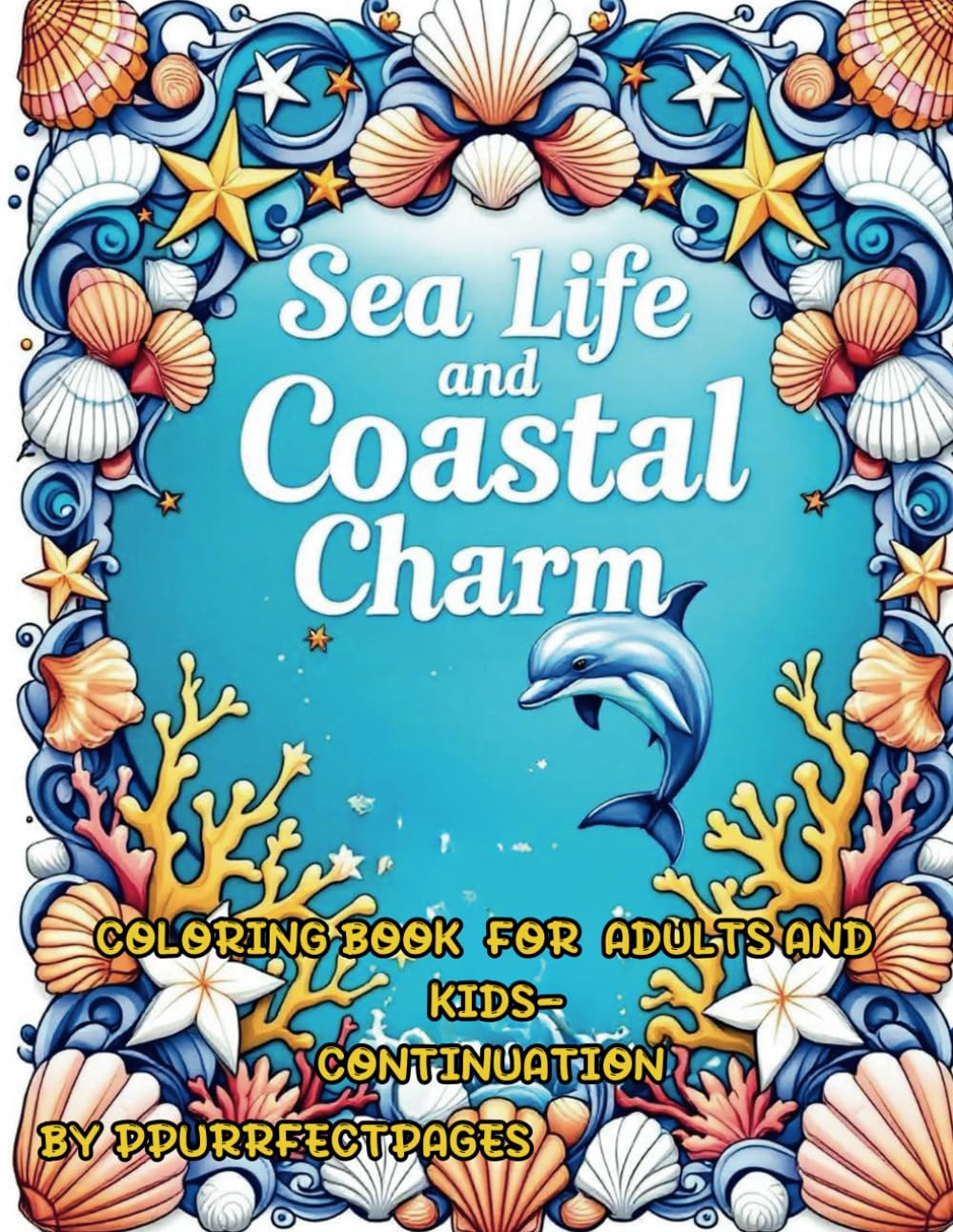 Sea Life and Coastal Charm Coloring Book continuation: COLORING BOOK FOR ADULTS AND KIDS continuation. Bold & Easy Coloring (Cozy moments coloring books)
