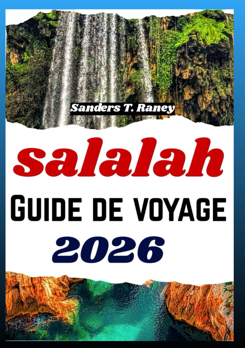 SALALAH GUIDE DE VOYAGE 2026: paysages de mousson cascades marchés culturels gastronomie itinéraires nature
